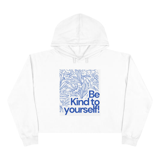 Be Kind to Yourself Crop Hoodie - Motivational Apparel, Clothing, Casual Wear, Cozy Outfit